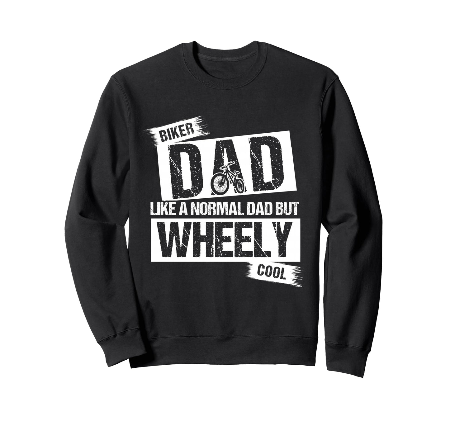 Biker Dad Like Normal Dad But Wheely Sweatshirt - Novelty Apparel Unisex - T-Shirt, Sweatshirt, Hoodie