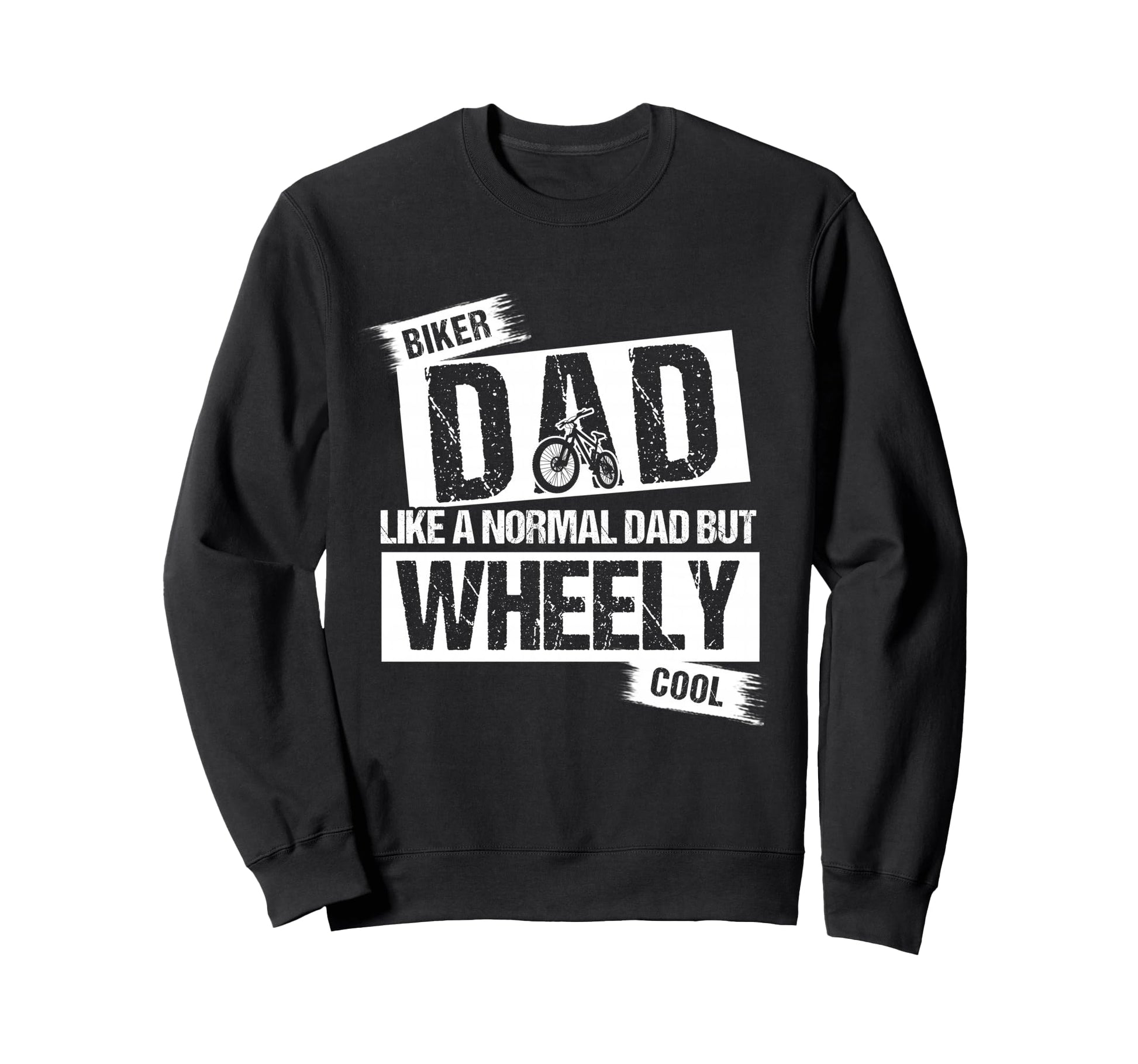 Biker Dad Like Normal Dad But Wheely Sweatshirt - Novelty Apparel Unisex - T-Shirt, Sweatshirt, Hoodie