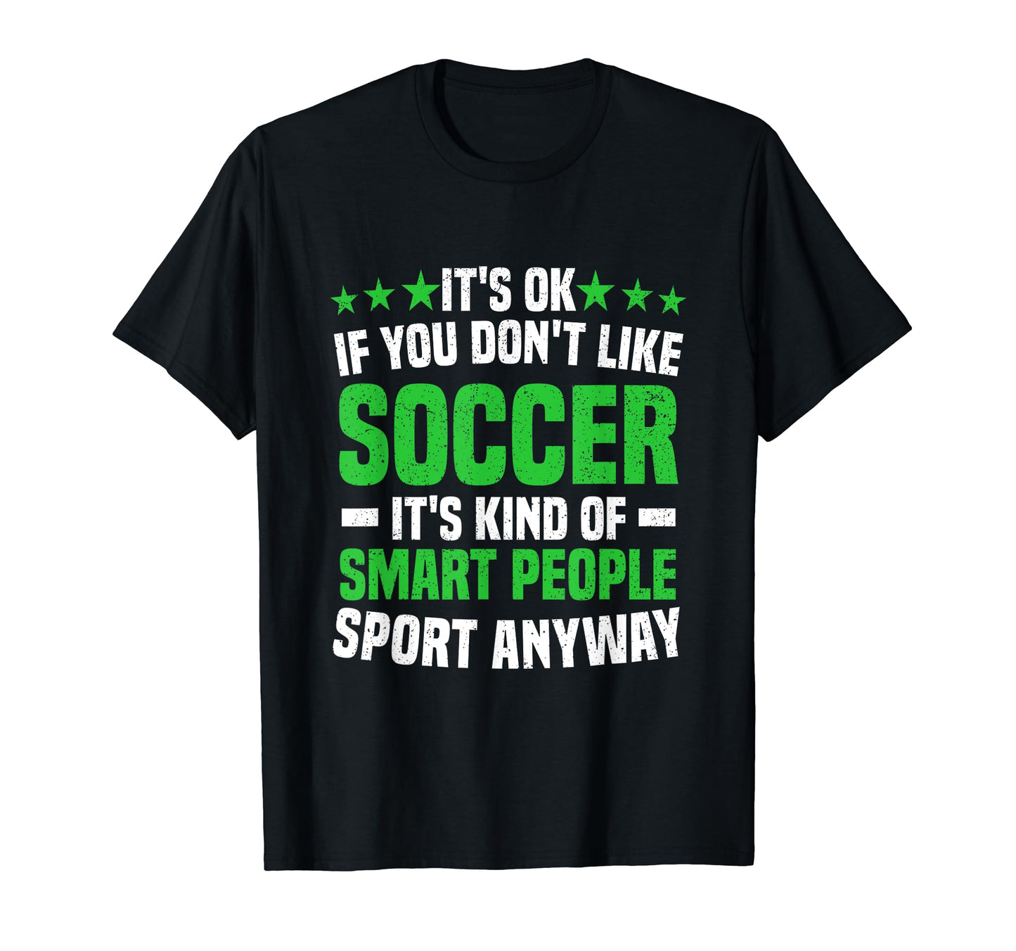 Its Ok If You Dont Like Soccer Soccer T-Shirt - Graphic Print Men Women - T-Shirt, Sweatshirt, Hoodie