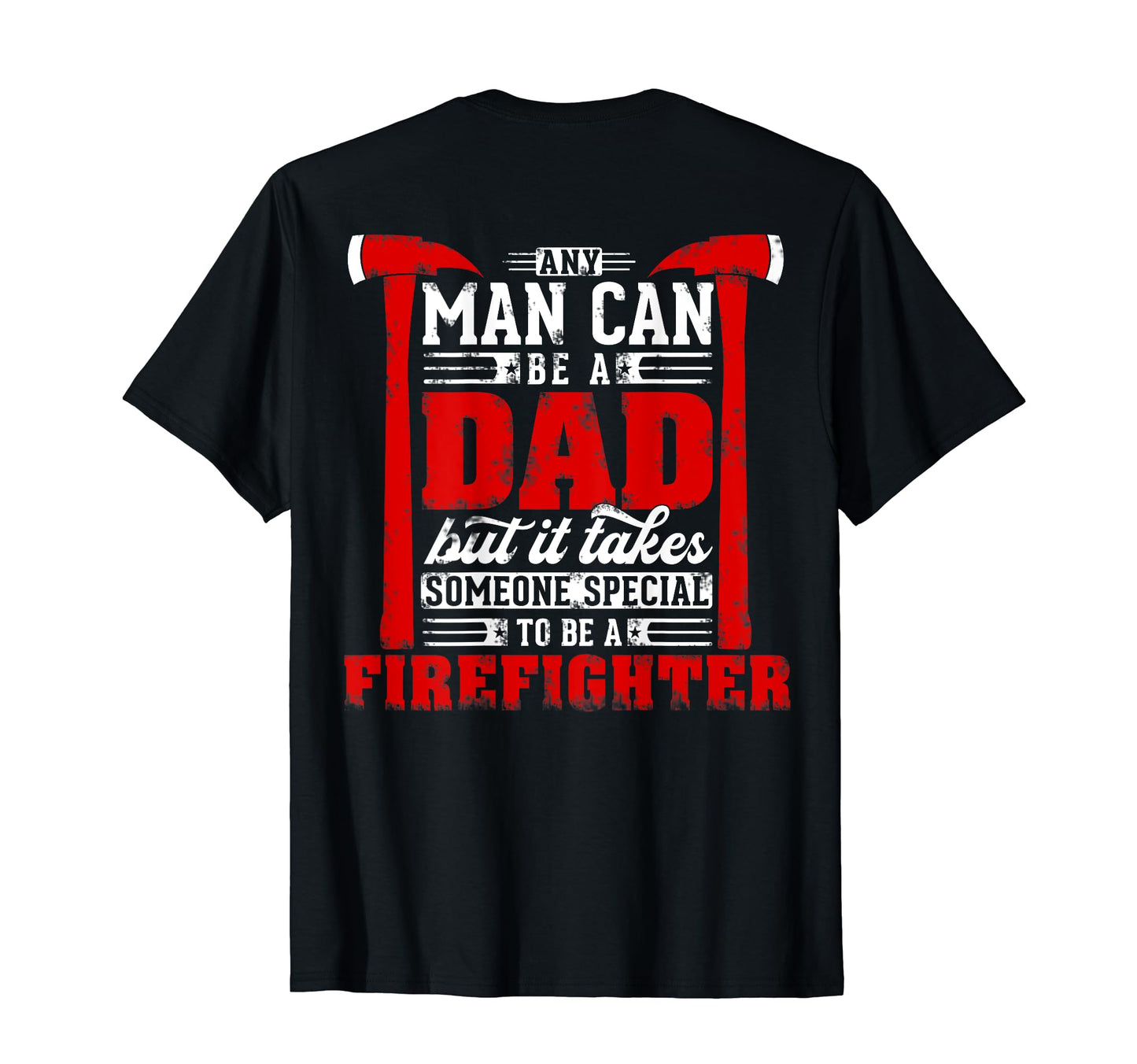 Any Can Be Dad Special One Firefighter T-Shirt - Unique Graphic Unisex - T-Shirt, Sweatshirt, Hoodie