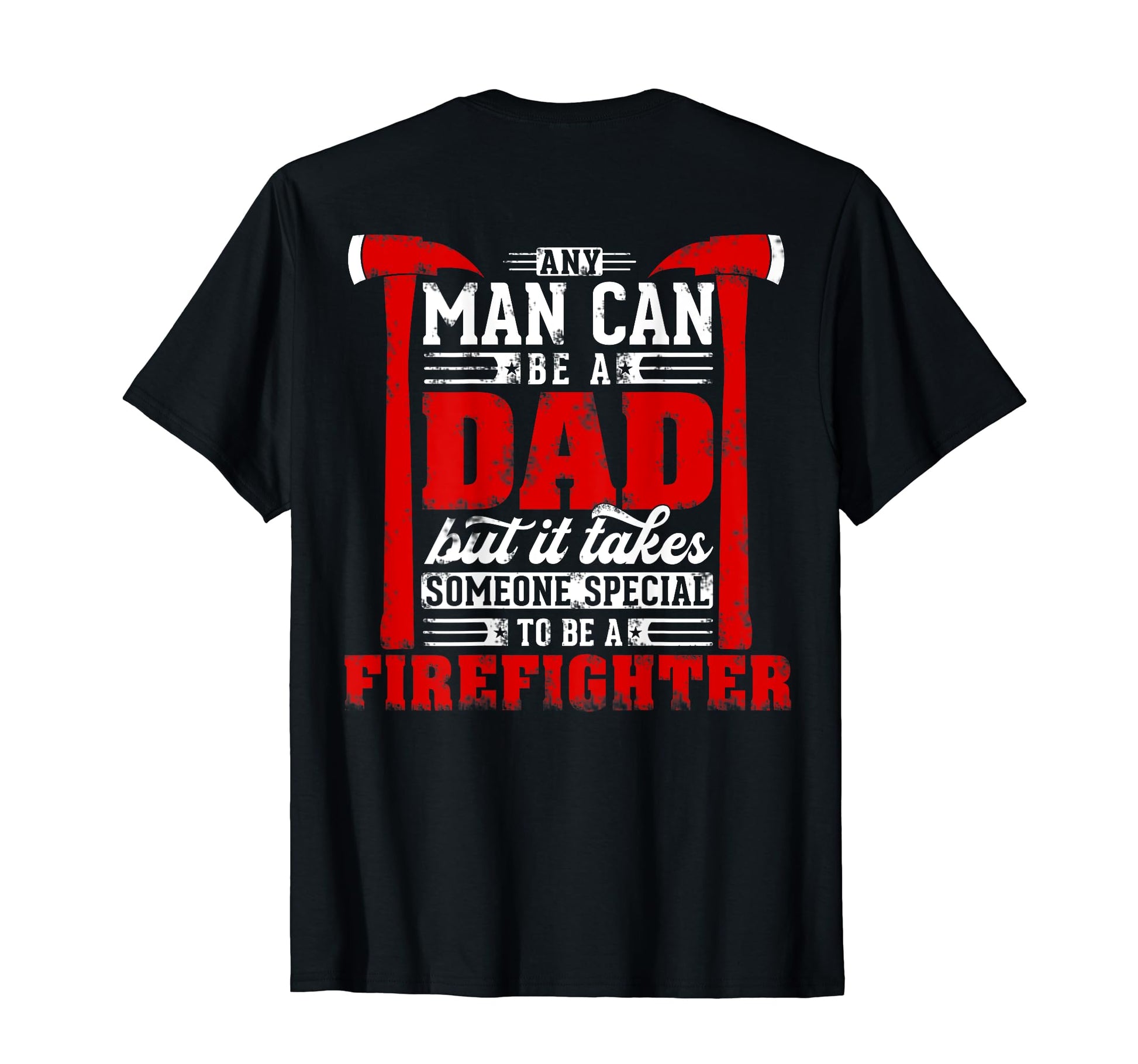 Any Can Be Dad Special One Firefighter T-Shirt - Unique Graphic Unisex - T-Shirt, Sweatshirt, Hoodie