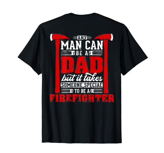 Any Can Be Dad Special One Firefighter T-Shirt - Unique Graphic Unisex - T-Shirt, Sweatshirt, Hoodie