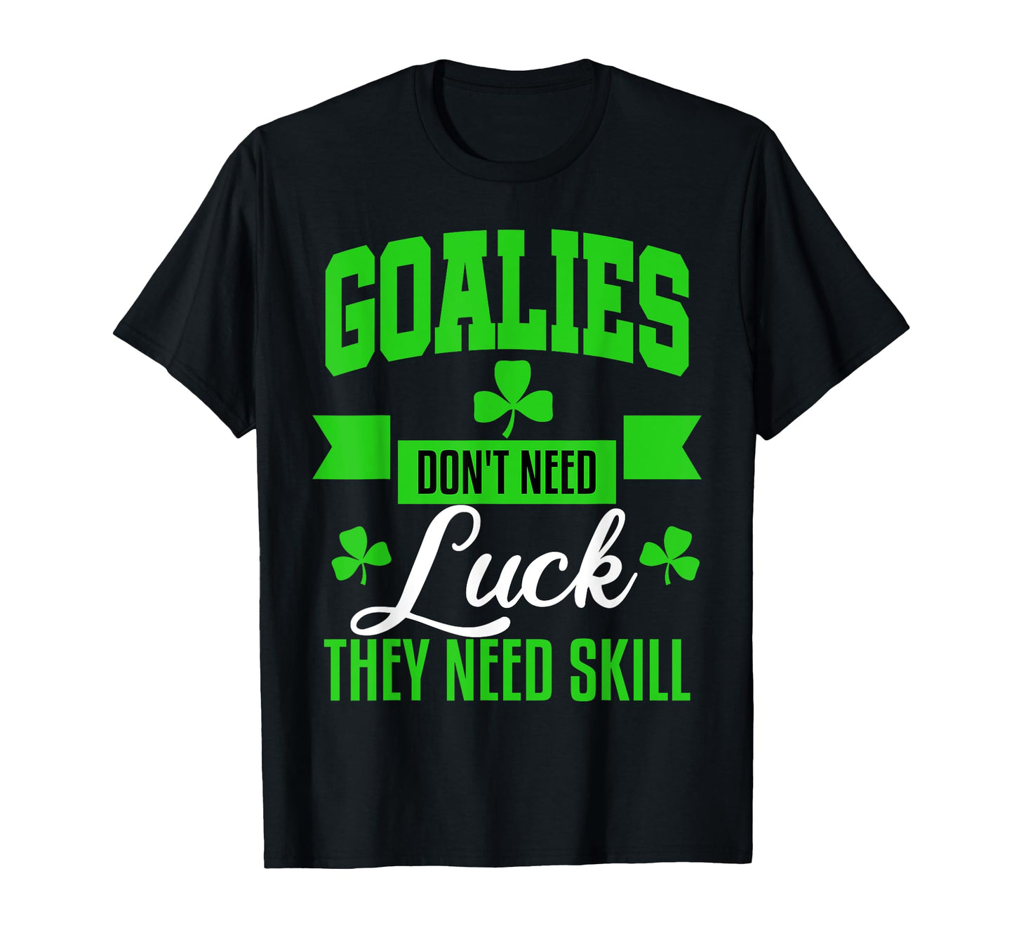 Goalie St Patricks Day Hockey T-Shirt - Fun Novelty Design Men Women - T-Shirt, Sweatshirt, Hoodie