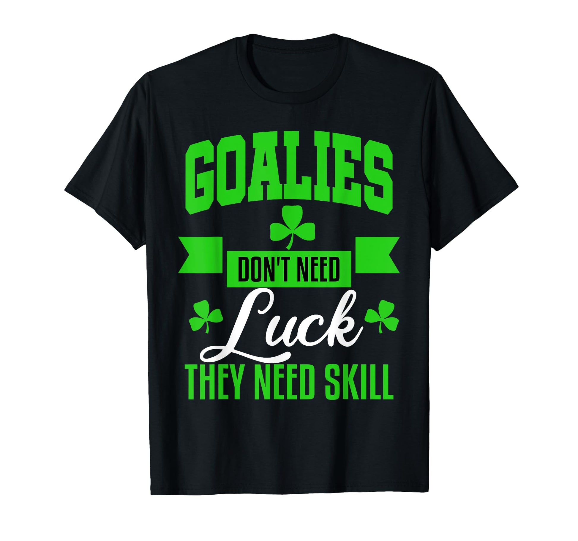 Goalie St Patricks Day Hockey T-Shirt - Fun Novelty Design Men Women - T-Shirt, Sweatshirt, Hoodie