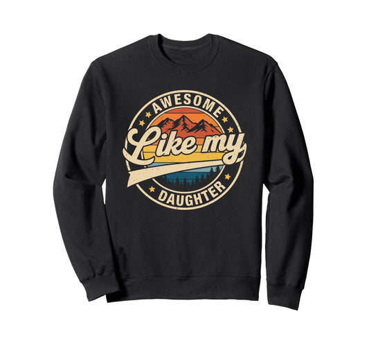 Awesome Like My Daughter Funny Dad Sweatshirt - Trendy Graphic for Adults - T-Shirt, Sweatshirt, Hoodie