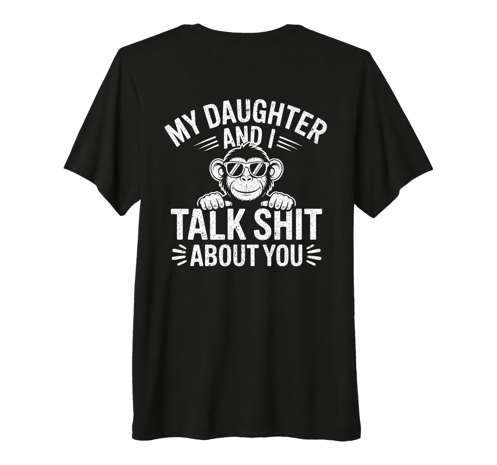 My Daughter And I Talk Sh About You T-Shirt - Fun Novelty Design Men Women - T-Shirt, Sweatshirt, Hoodie
