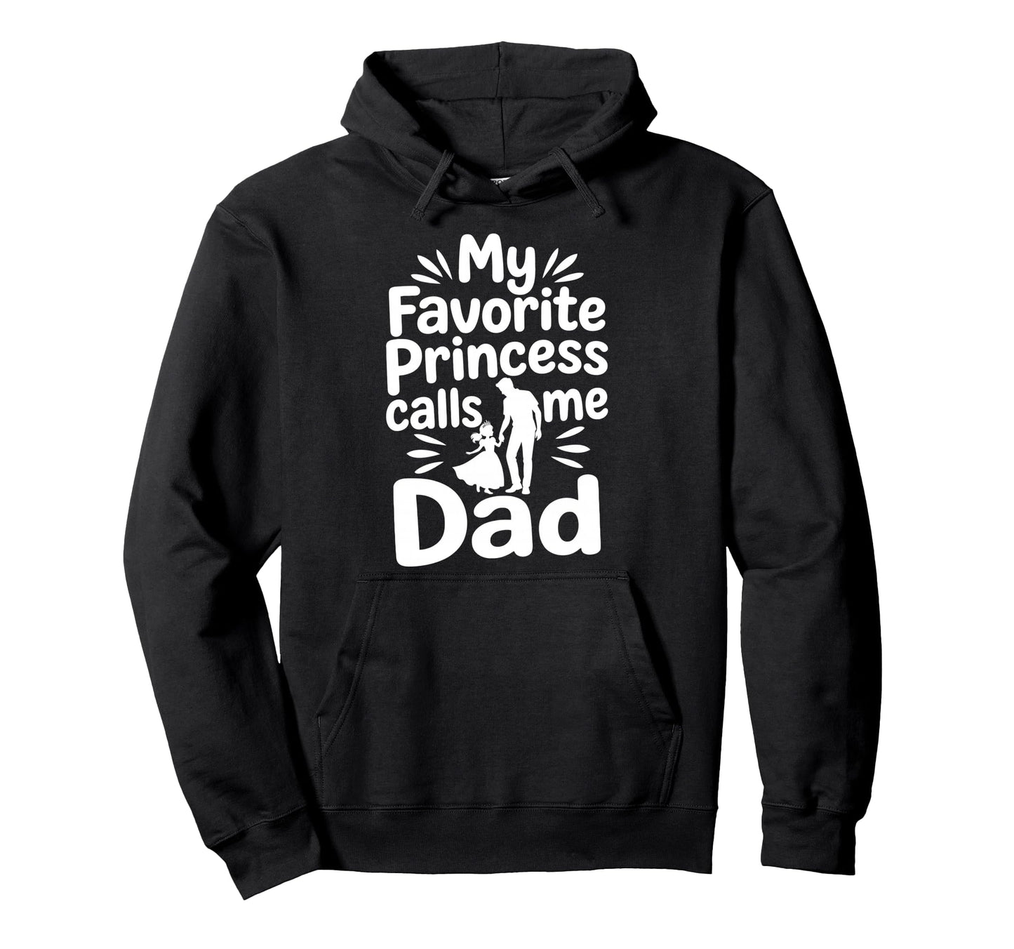 My Favorite Princess Calls Me Dad Dad Hoodie - Minimalist Print Men Women - T-Shirt, Sweatshirt, Hoodie