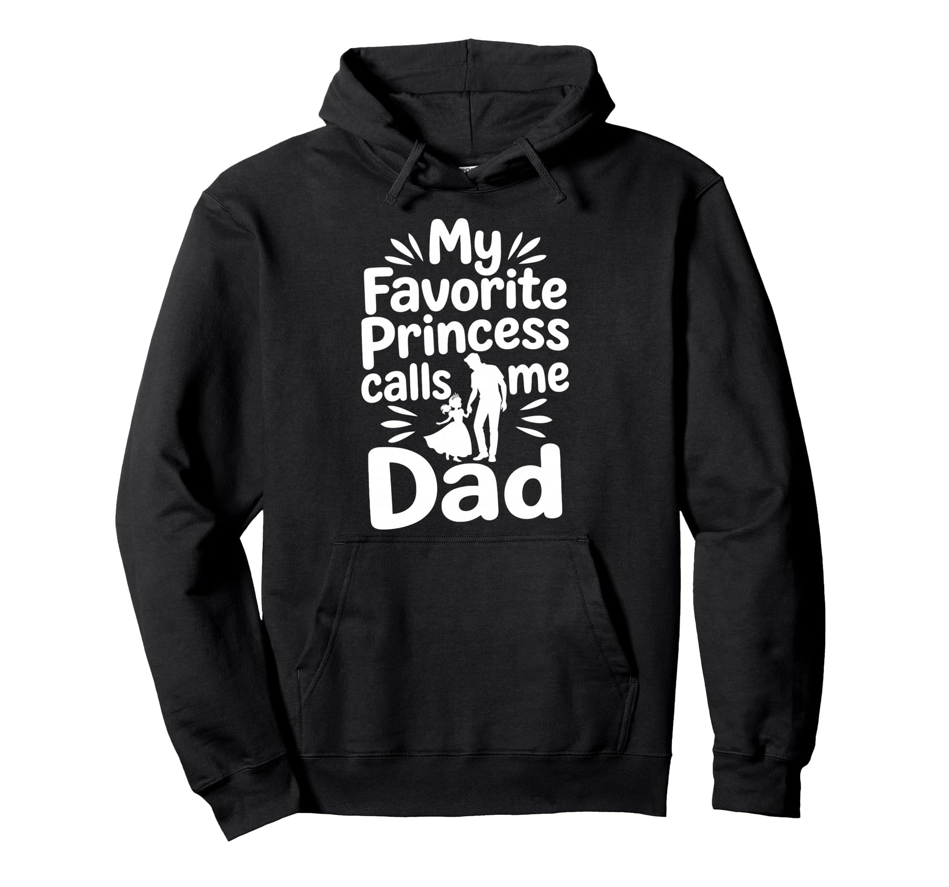 My Favorite Princess Calls Me Dad Dad Hoodie - Minimalist Print Men Women - T-Shirt, Sweatshirt, Hoodie