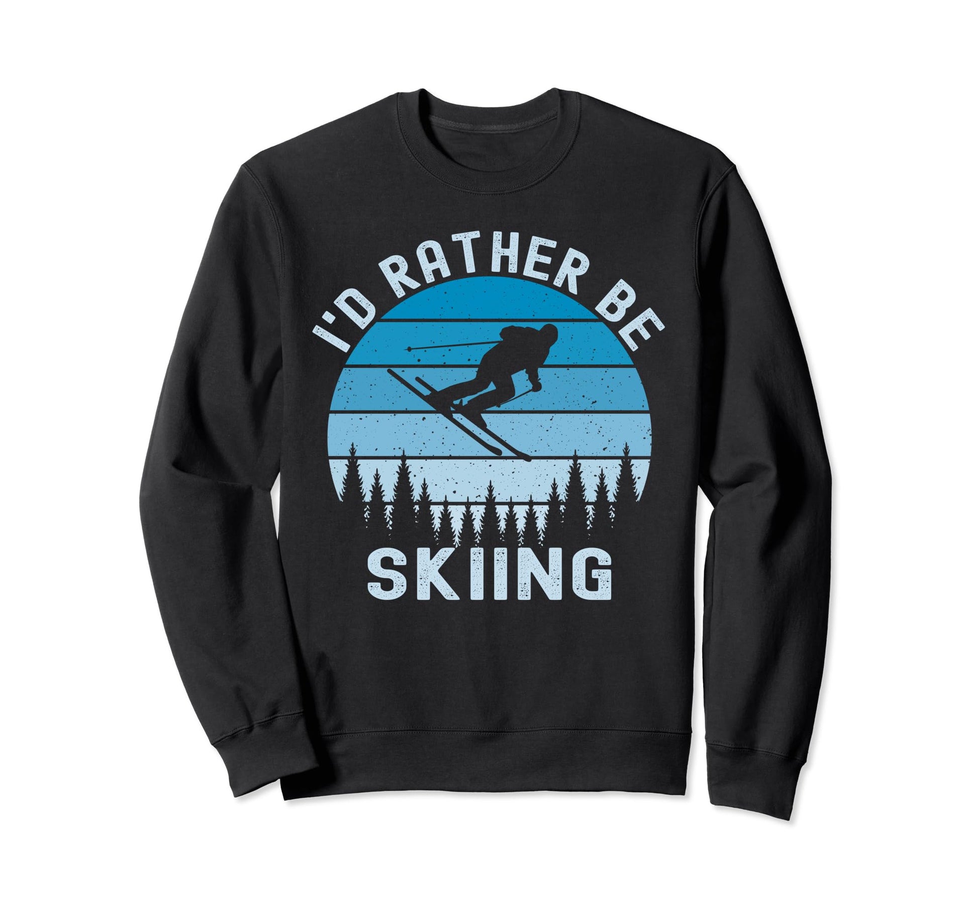 Id Rather Be Skiing Skier Ski Dad Sweatshirt - Graphic Print Men Women - T-Shirt, Sweatshirt, Hoodie