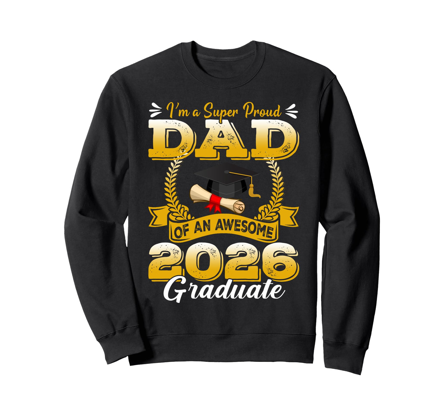 Im Super Proud Dad Awesome 2026 Graduate Sweatshirt - Trendy Graphic Unisex - T-Shirt, Sweatshirt, Hoodie