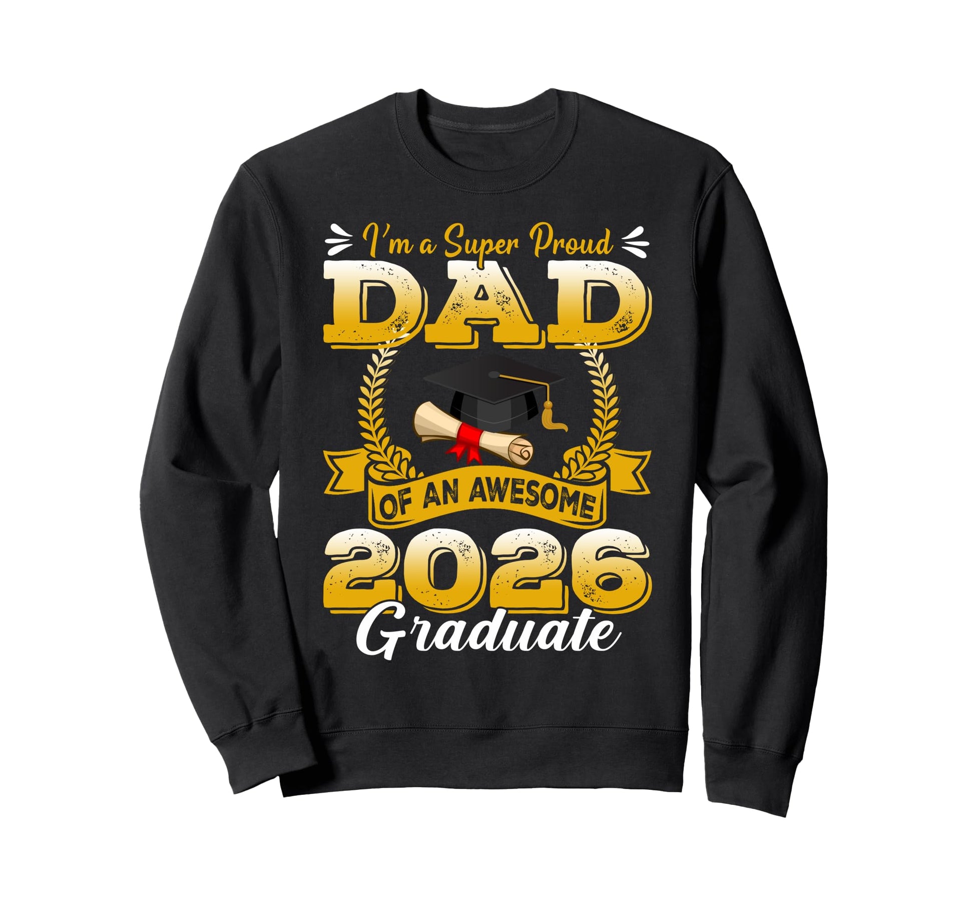 Im Super Proud Dad Awesome 2026 Graduate Sweatshirt - Trendy Graphic Unisex - T-Shirt, Sweatshirt, Hoodie