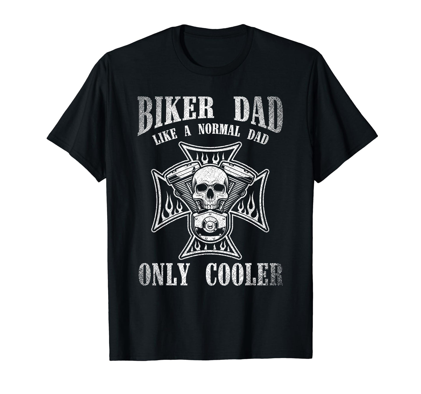 Biker Dad Like Normal Dad Only T-Shirt - Casual Everyday Wear for Adults - T-Shirt, Sweatshirt, Hoodie