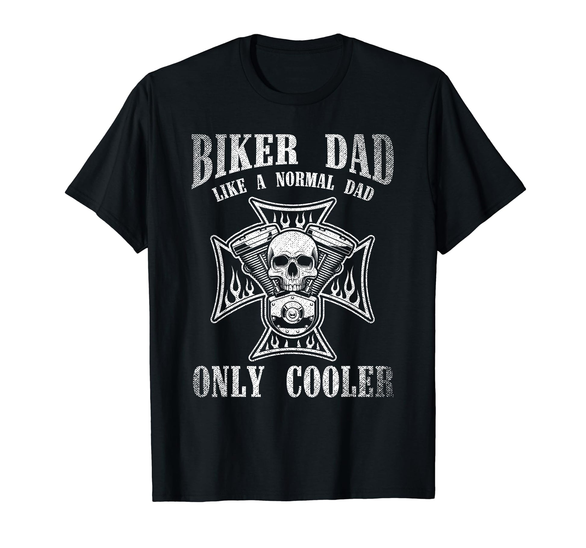 Biker Dad Like Normal Dad Only T-Shirt - Casual Everyday Wear for Adults - T-Shirt, Sweatshirt, Hoodie
