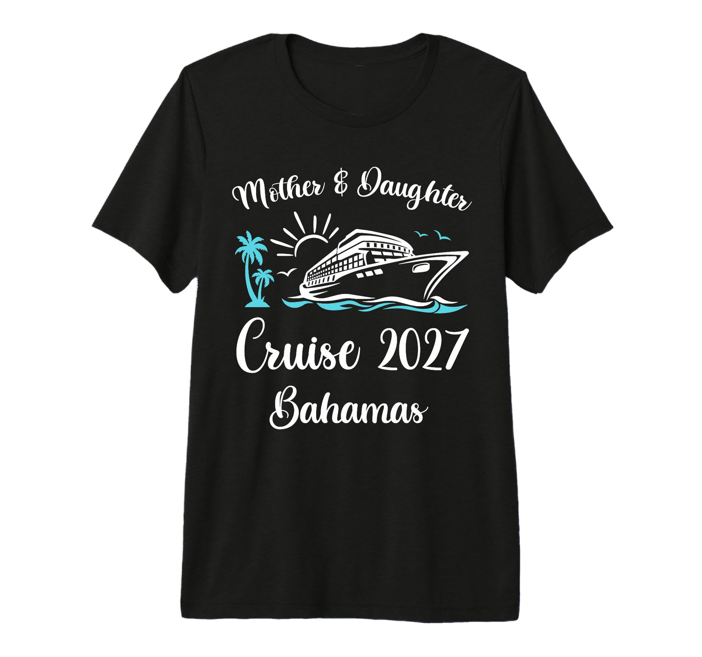 Mother Daughter Cruise 2027 Vacation T-Shirt - Casual Everyday Wear Unisex - T-Shirt, Sweatshirt, Hoodie