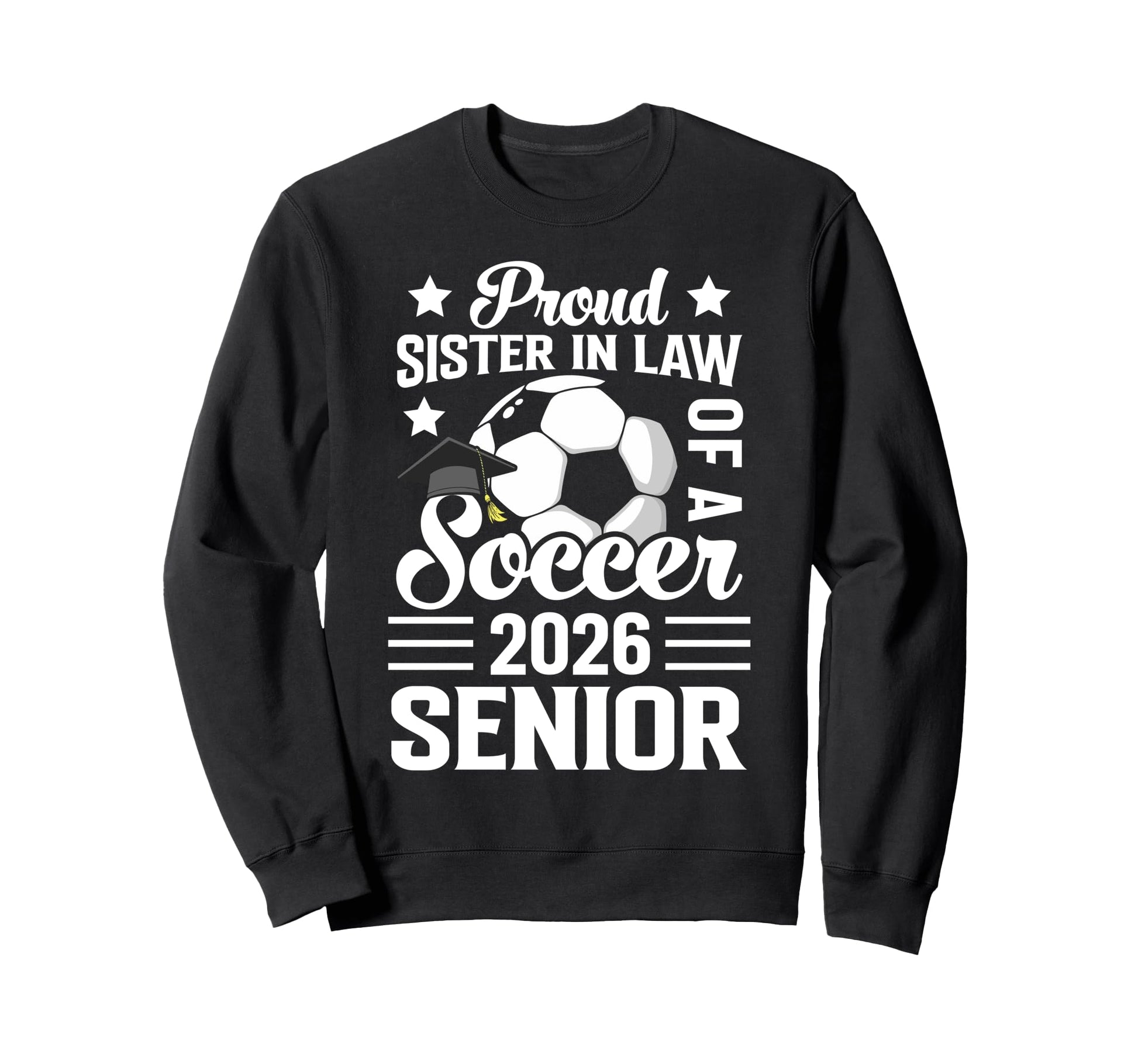 Proud Sister Law Soccer Senior 2026 Sweatshirt - Graphic Print Unisex - T-Shirt, Sweatshirt, Hoodie