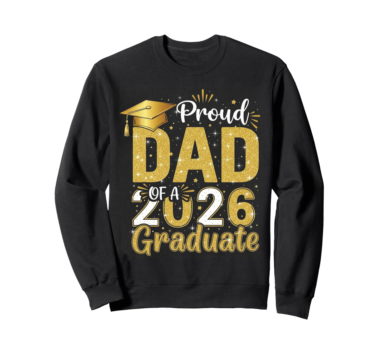 Proud Dad Class 2026 Graduate Sweatshirt - Trendy Graphic for Adults - T-Shirt, Sweatshirt, Hoodie