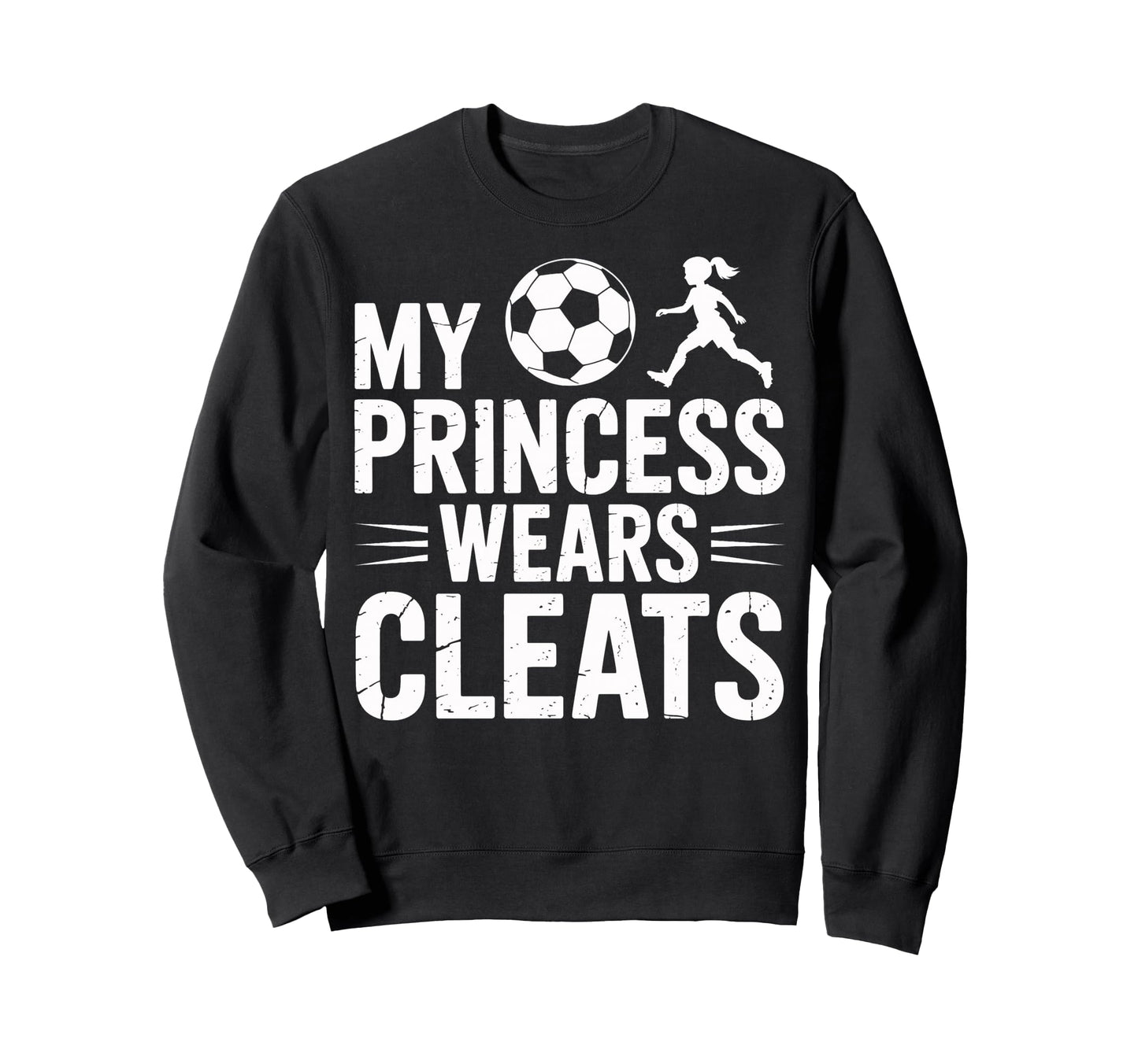 Soccer Dad My Princess Wears Cleats Sweatshirt - Streetwear Style Unisex - T-Shirt, Sweatshirt, Hoodie