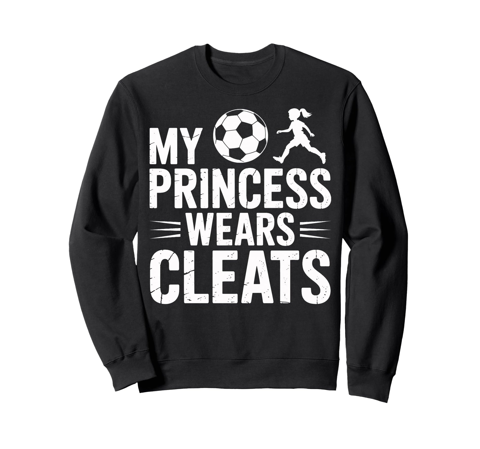 Soccer Dad My Princess Wears Cleats Sweatshirt - Streetwear Style Unisex - T-Shirt, Sweatshirt, Hoodie