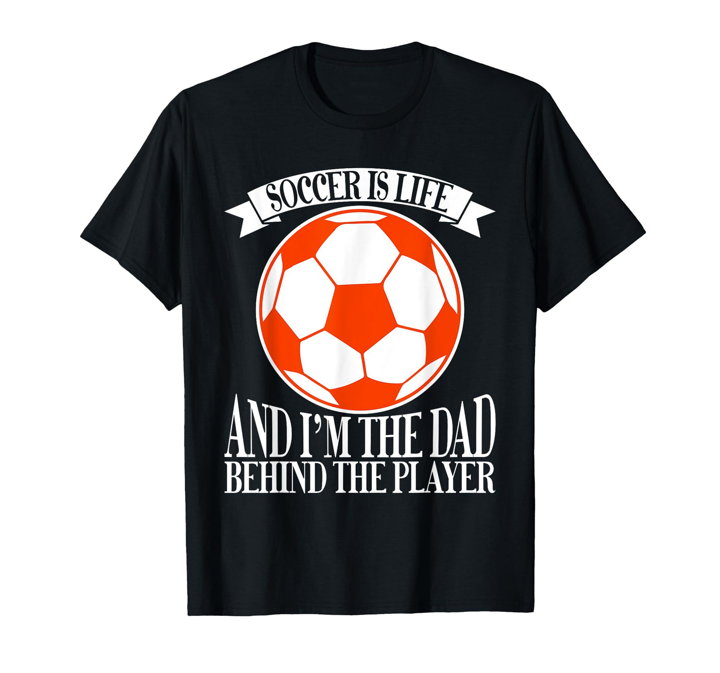 Soccer Is Life And Im Dad Behind Player T-Shirt - Unique Graphic Men Women - T-Shirt, Sweatshirt, Hoodie