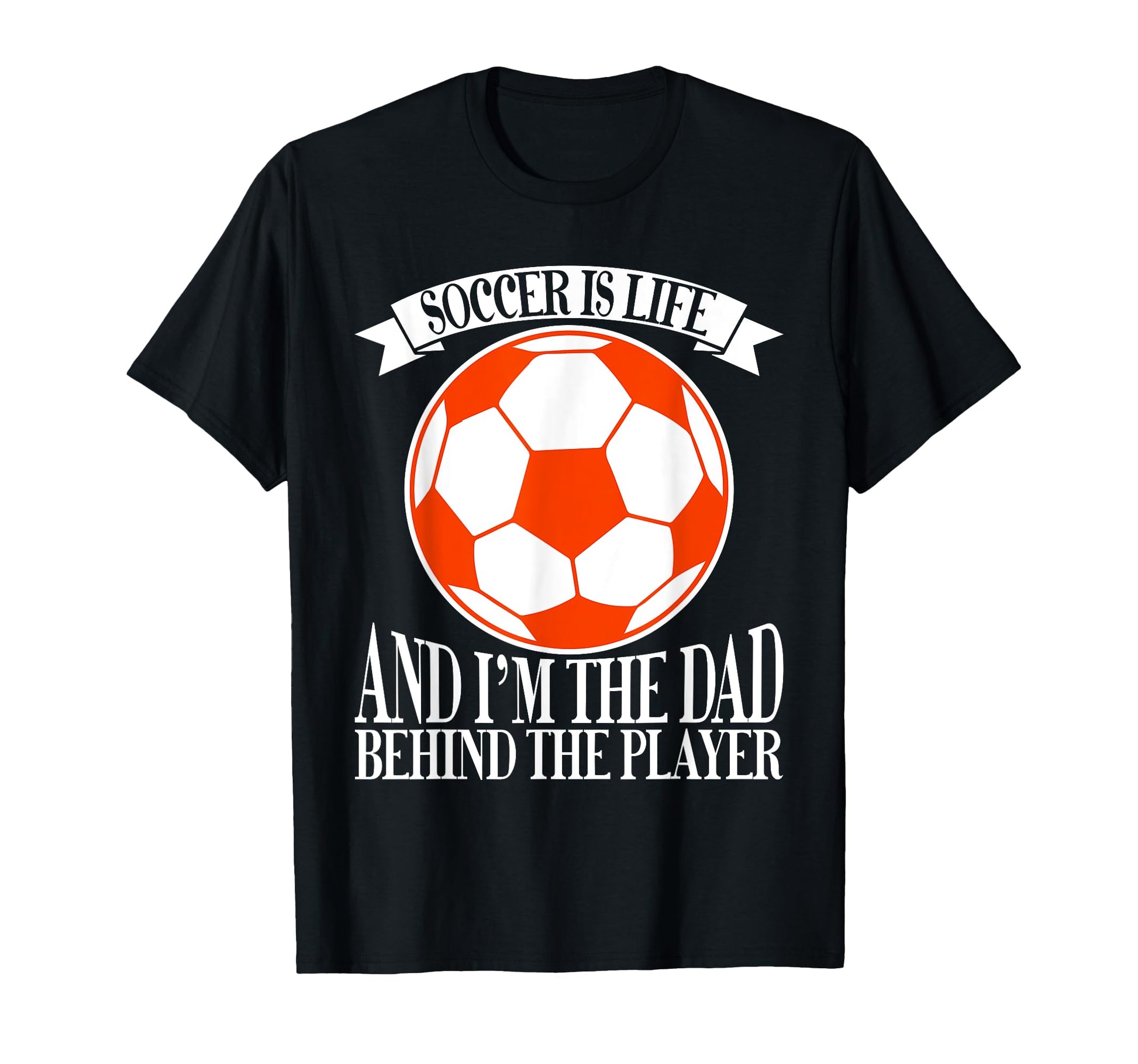 Soccer Is Life And Im Dad Behind Player T-Shirt - Unique Graphic Men Women - T-Shirt, Sweatshirt, Hoodie