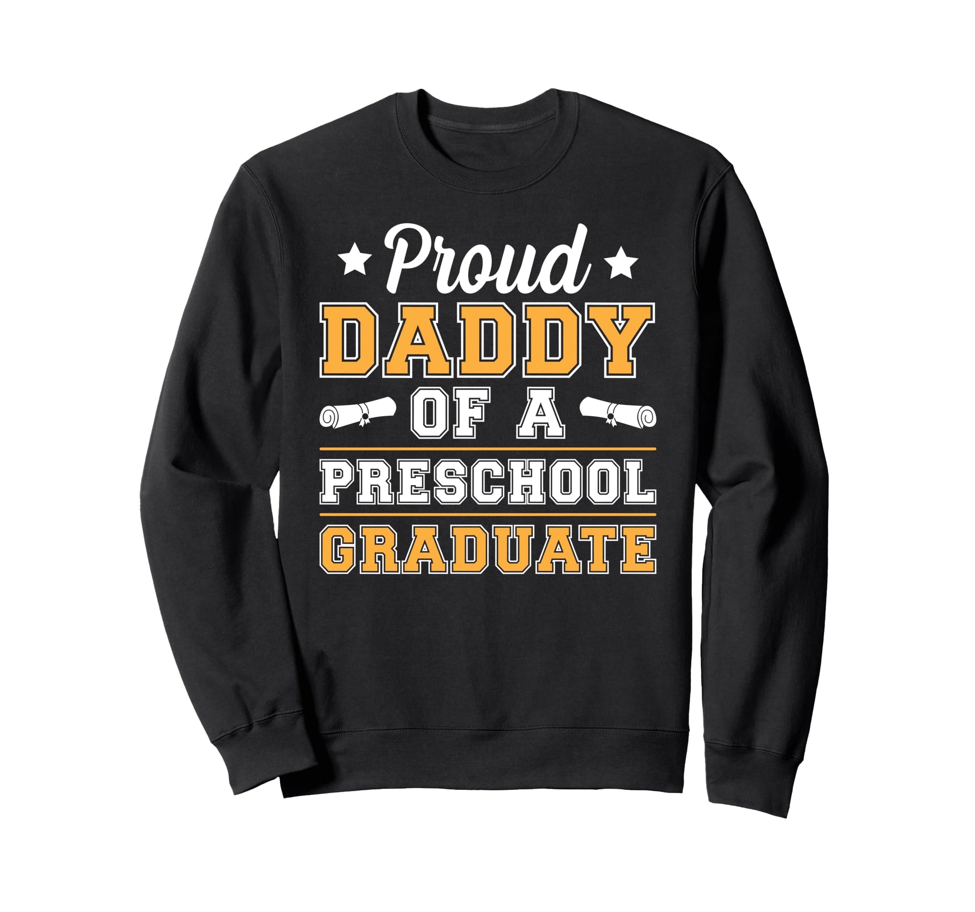Proud Daddy Preschool Graduate Dad Sweatshirt - Streetwear Style Men Women - T-Shirt, Sweatshirt, Hoodie