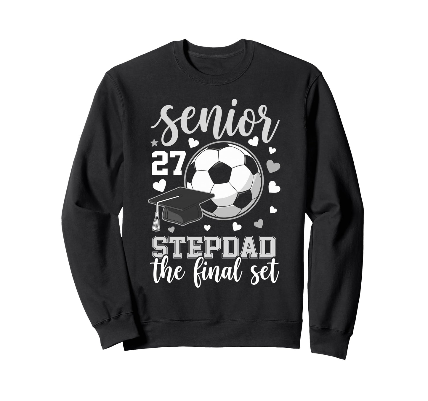 Soccer Senior 2027 Stepdad Final Sweatshirt - Casual Everyday Wear Unisex - T-Shirt, Sweatshirt, Hoodie
