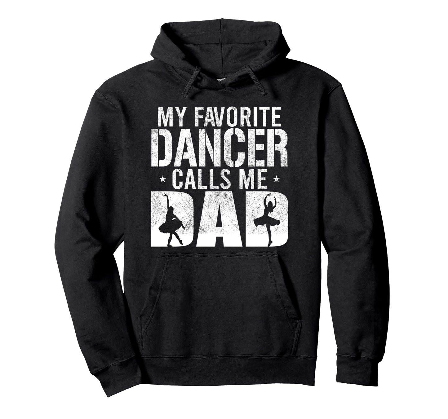 My Favorite Dancer Calls Me Dad Ballet Hoodie - Unique Graphic for Adults - T-Shirt, Sweatshirt, Hoodie