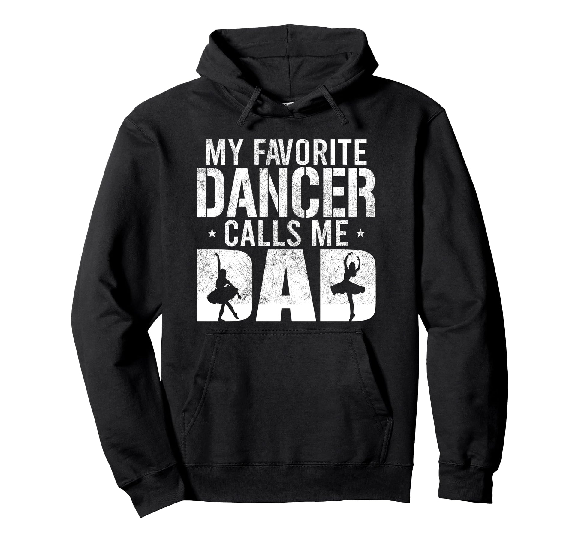 My Favorite Dancer Calls Me Dad Ballet Hoodie - Unique Graphic for Adults - T-Shirt, Sweatshirt, Hoodie