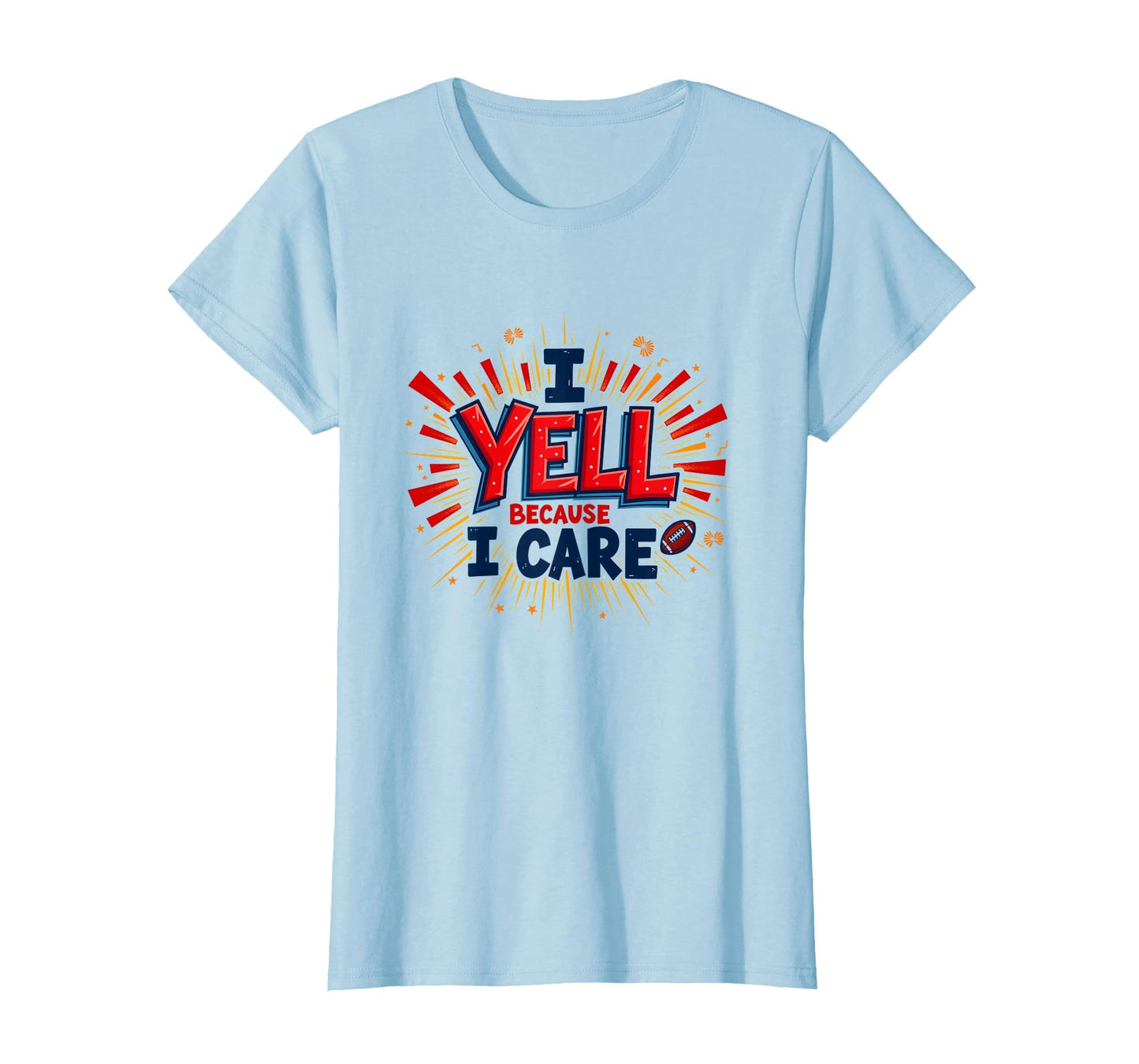 Football Dad Cheer Mom I Yell Because I T-Shirt - Graphic Print for Adults - T-Shirt, Sweatshirt, Hoodie