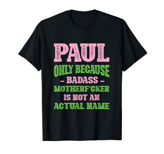 Badass Paul Name Unique Nickname T-Shirt - Minimalist Print for Adults - T-Shirt, Sweatshirt, Hoodie