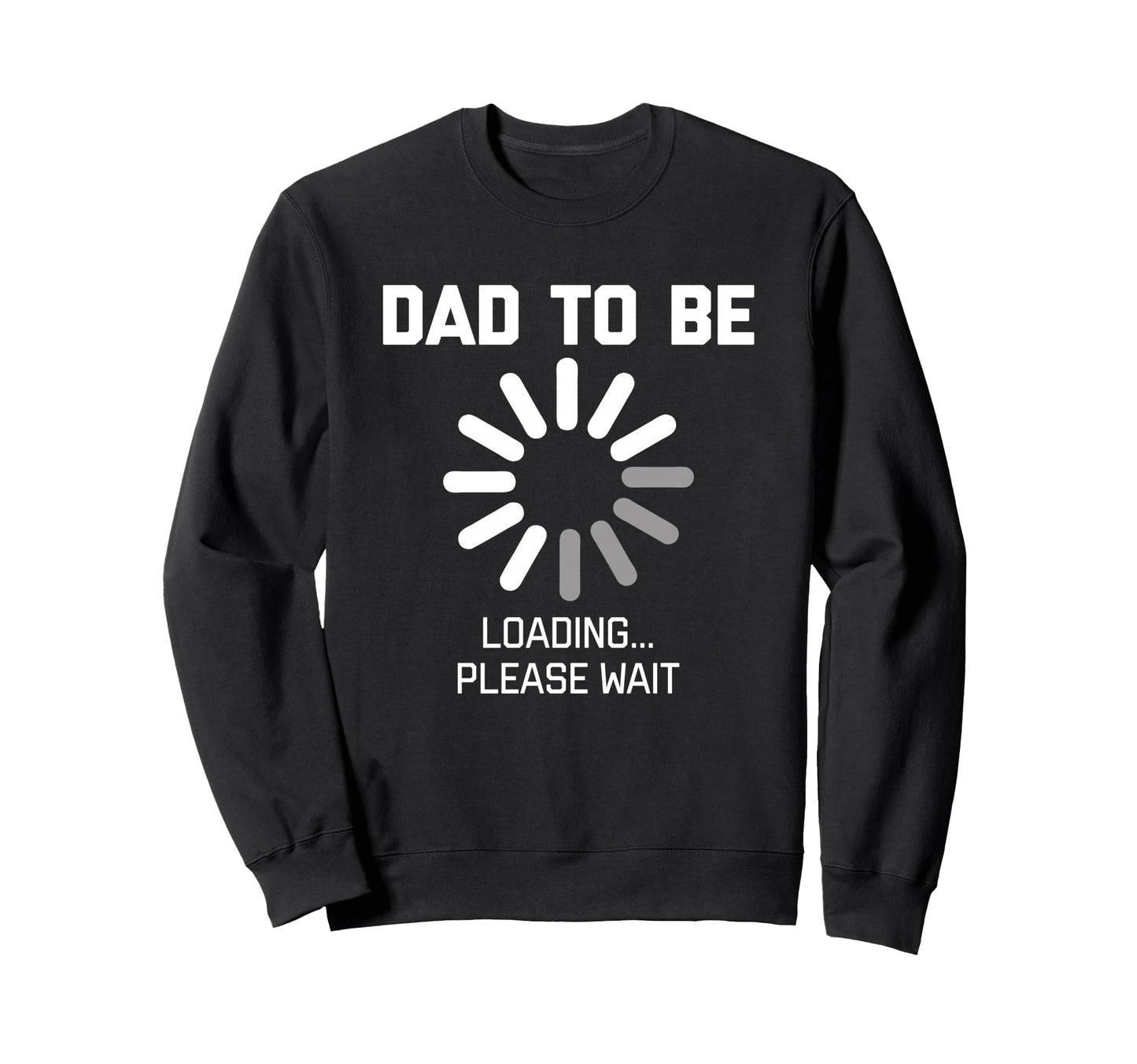 Dad To Be Loading Please Wait Sweatshirt - Custom Art Print for Adults - T-Shirt, Sweatshirt, Hoodie