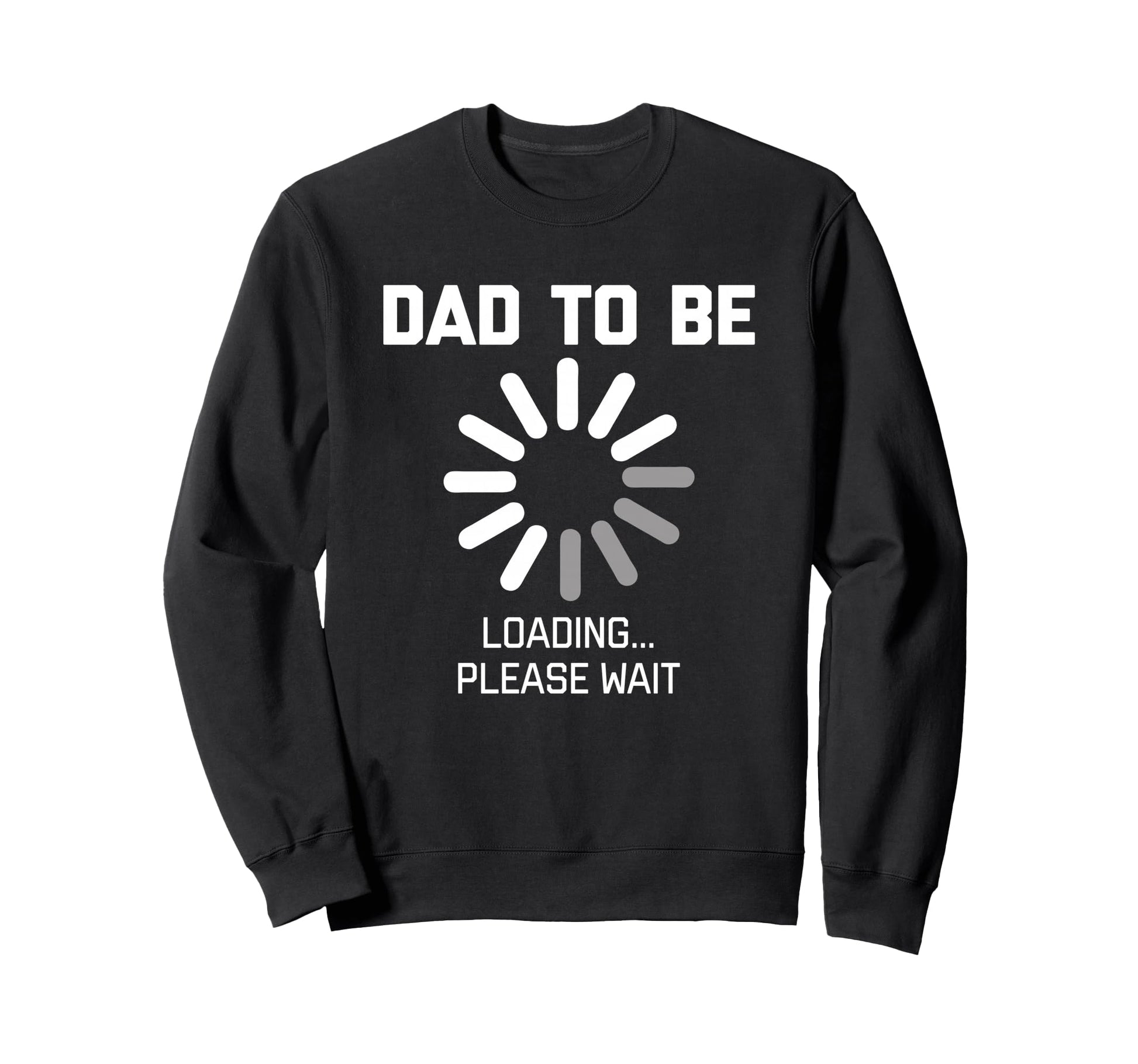 Dad To Be Loading Please Wait Sweatshirt - Custom Art Print for Adults - T-Shirt, Sweatshirt, Hoodie