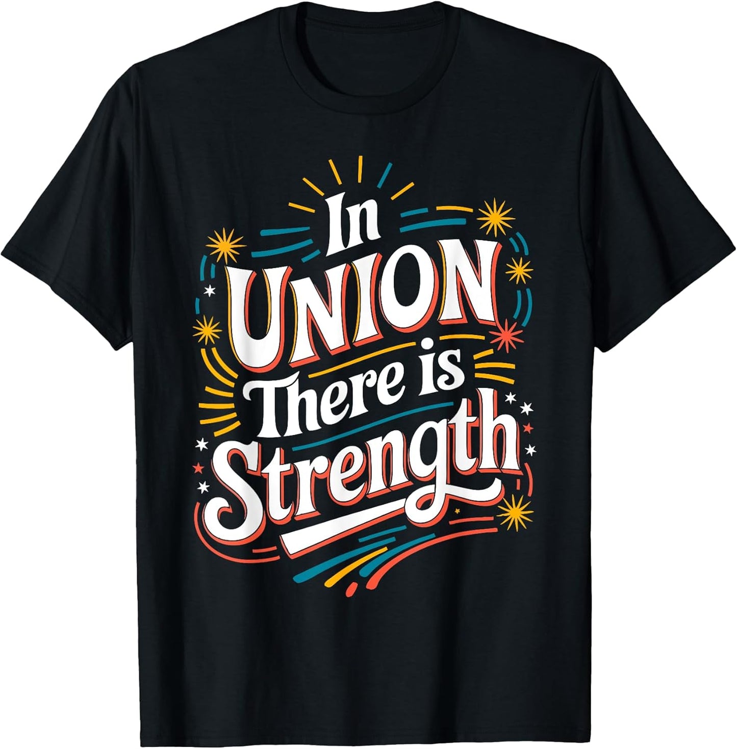 In Union There is Strength Unisex T-shirt, Sweatshirt, Hoodie, Long Sleeve Tee - T-Shirt, Sweatshirt, Hoodie
