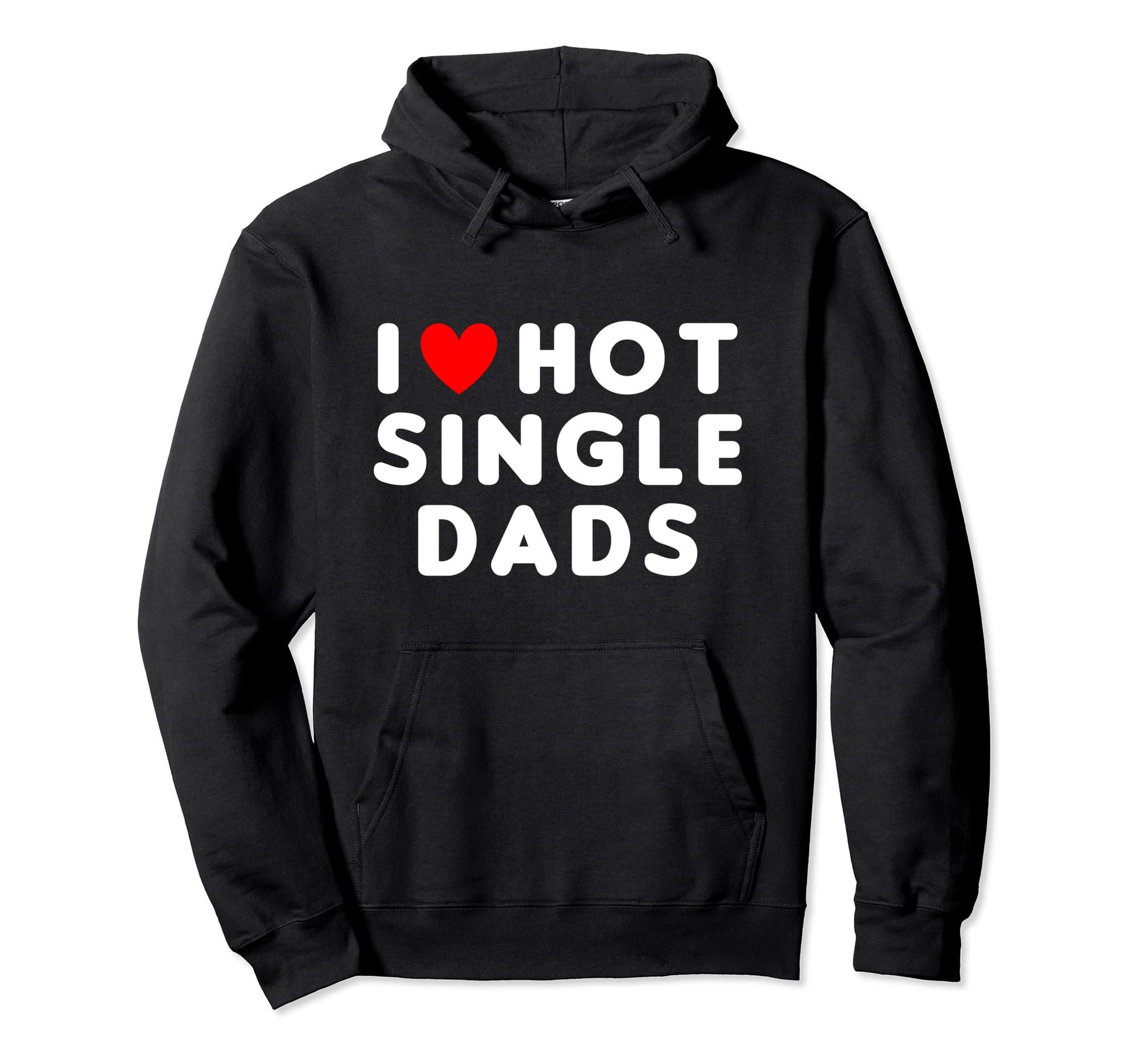 I Love Hot Single Dads Funny Red Heart Hoodie - Novelty Apparel Unisex - T-Shirt, Sweatshirt, Hoodie