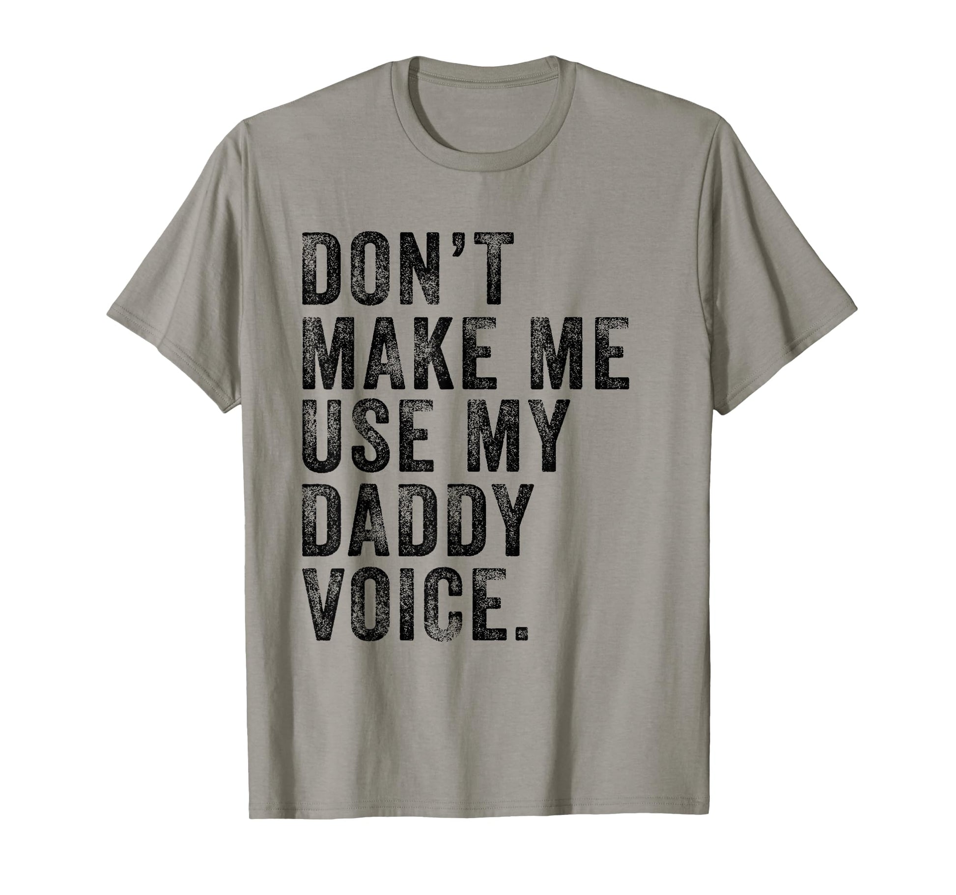 Dont Make Me Use My Daddy Voice Dad T-Shirt - Aesthetic Graphic Unisex - T-Shirt, Sweatshirt, Hoodie