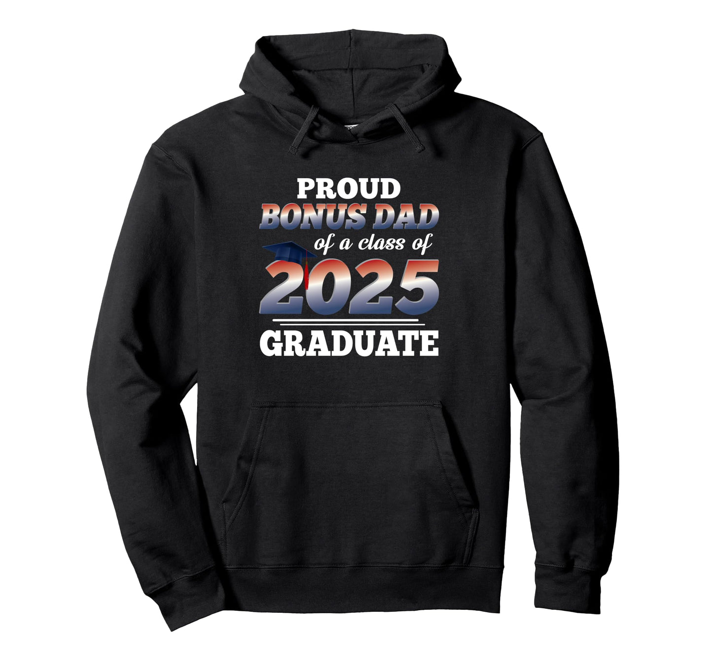 Proud Bonus Dad Class 2025 Graduate Hoodie - Novelty Apparel for Adults - T-Shirt, Sweatshirt, Hoodie