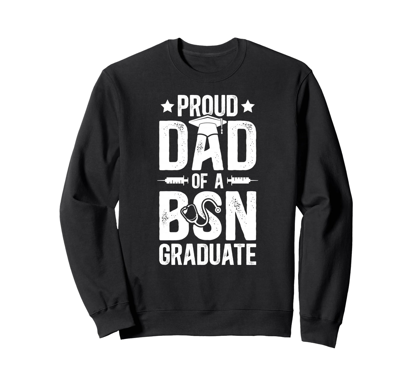 Proud Dad Bsn Graduate Dad Bsn Grad Sweatshirt - Novelty Apparel Unisex - T-Shirt, Sweatshirt, Hoodie