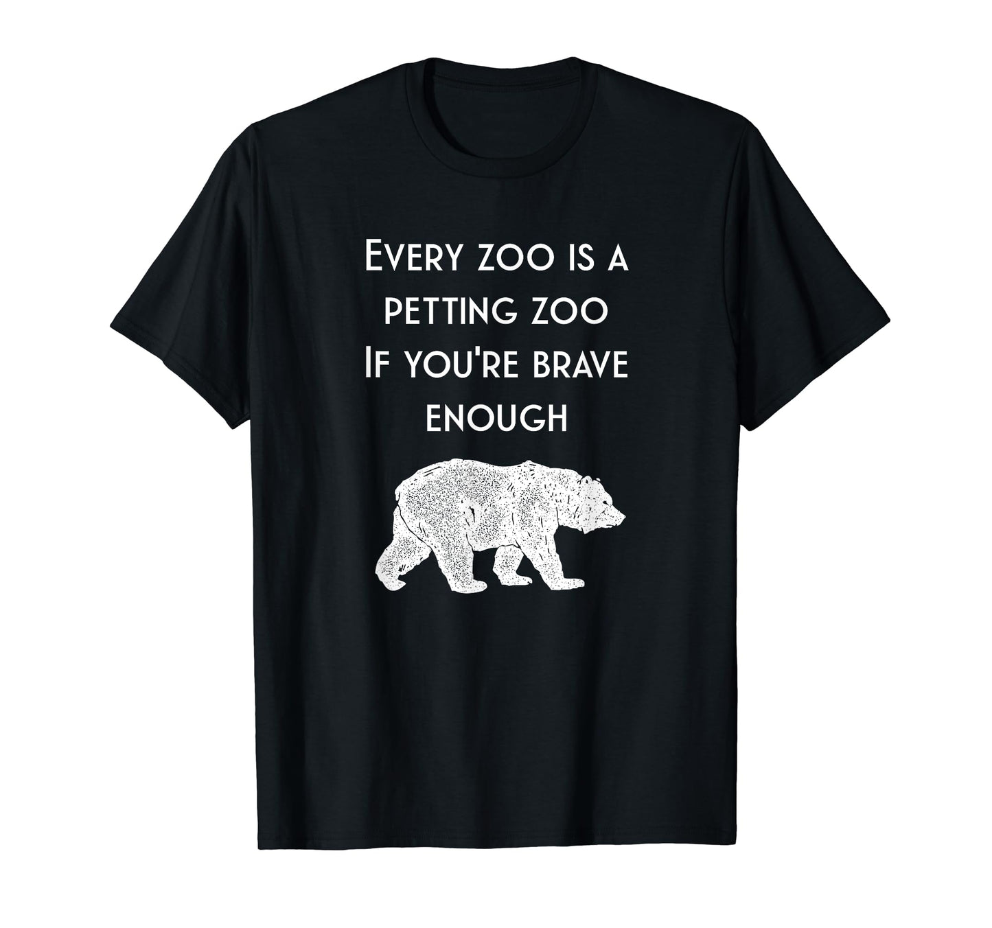 Hilarious Bear Every Zoo Is T-Shirt - Casual Everyday Wear for Adults - T-Shirt, Sweatshirt, Hoodie