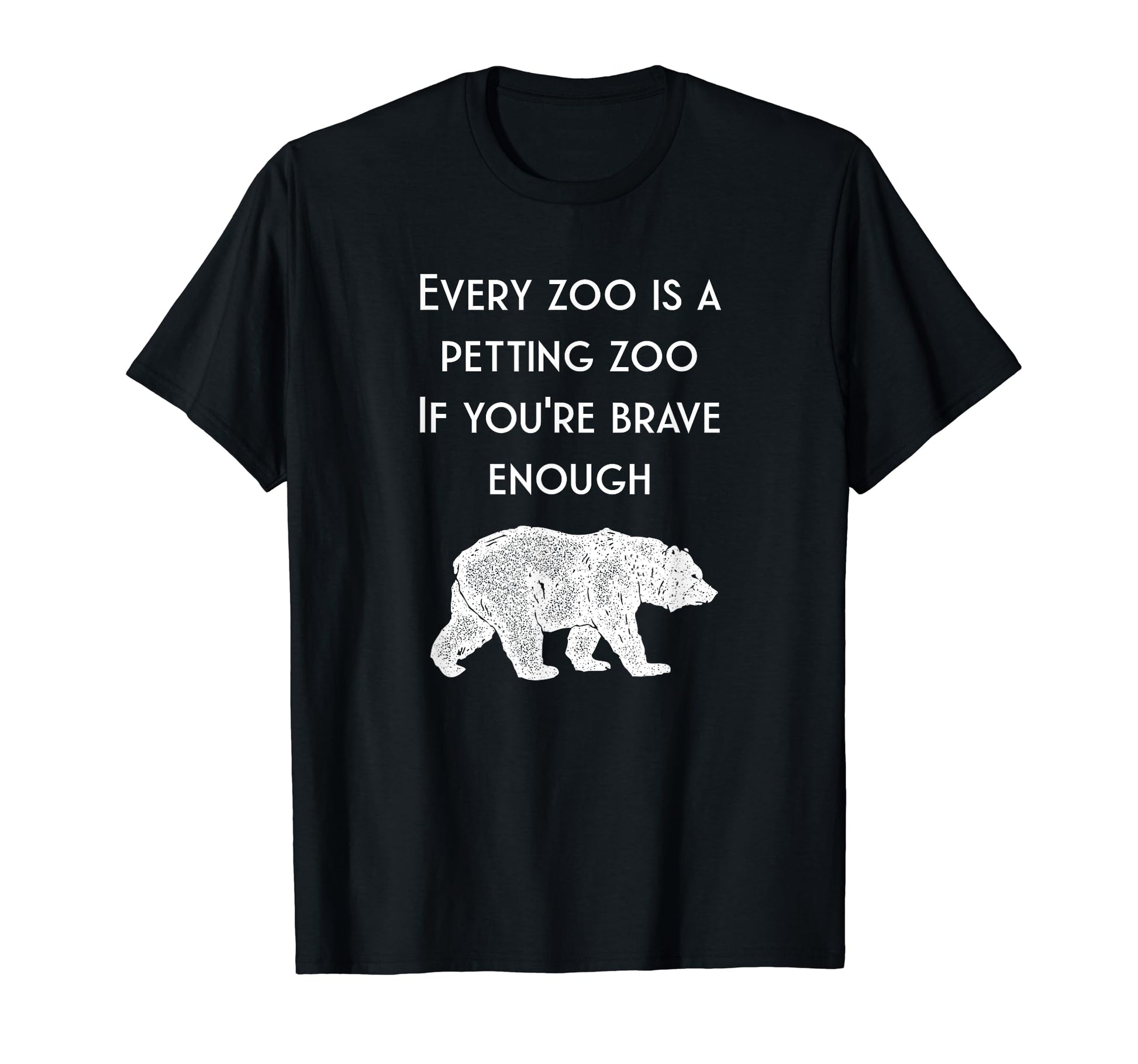 Hilarious Bear Every Zoo Is T-Shirt - Casual Everyday Wear for Adults - T-Shirt, Sweatshirt, Hoodie