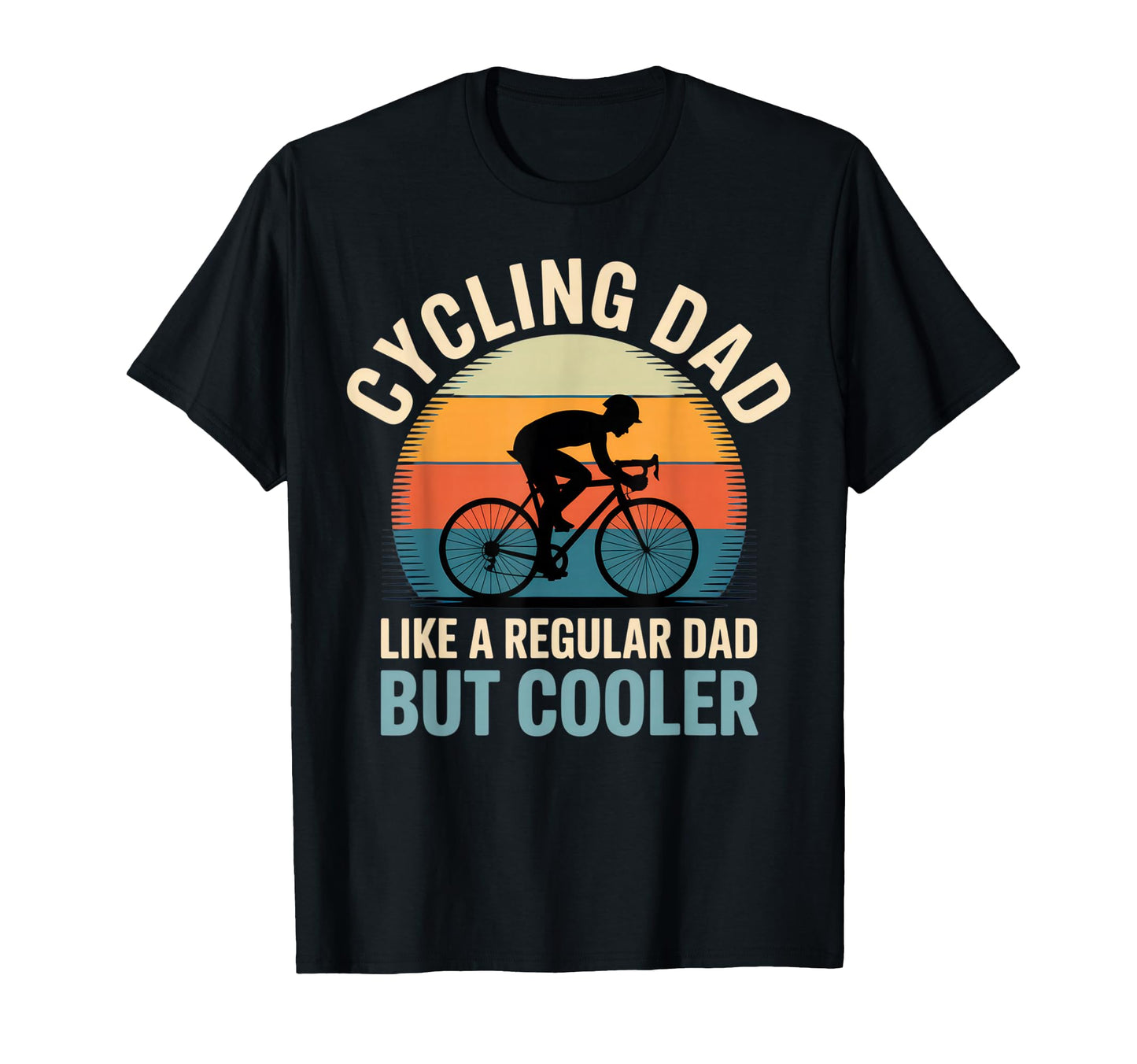 Cycling Dad Like Regular Dad But T-Shirt - Casual Everyday Wear Men Women - T-Shirt, Sweatshirt, Hoodie