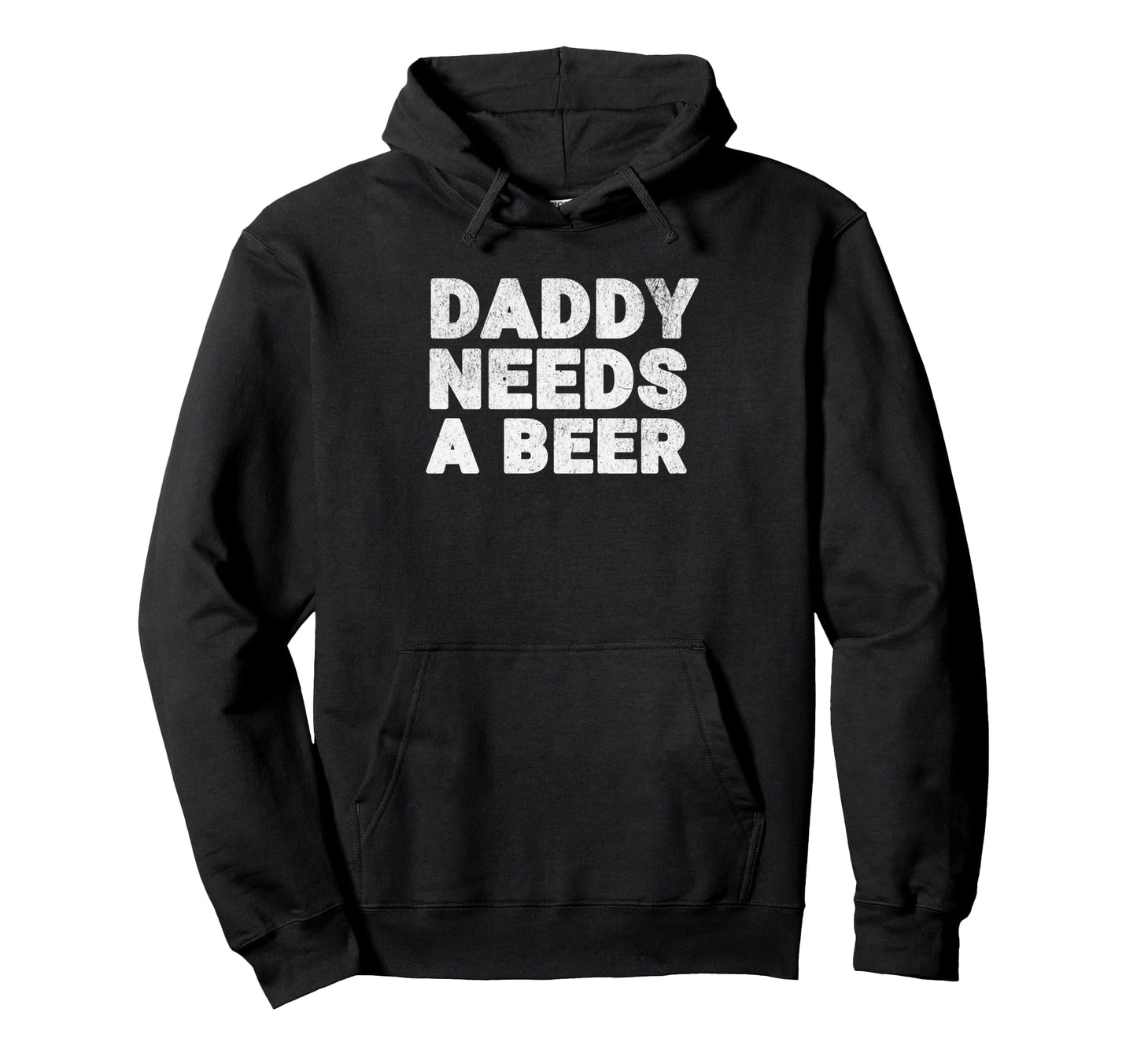 Daddy Needs Beer Funny Drinking Dad Hoodie - Streetwear Style Unisex - T-Shirt, Sweatshirt, Hoodie