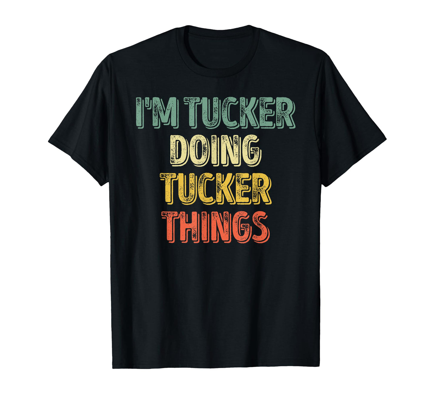 Im Tucker Doing Tucker Things T-Shirt - Casual Everyday Wear Men Women - T-Shirt, Sweatshirt, Hoodie