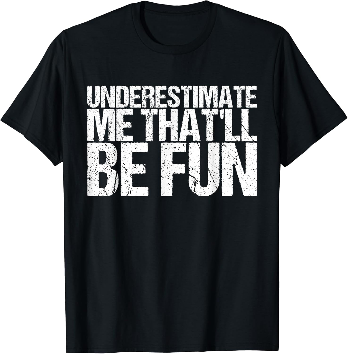 Underestimate Me That'll Be Fun Tshirt Unisex T-shirt, Sweatshirt, Hoodie, Long Sleeve Tee - T-Shirt, Sweatshirt, Hoodie
