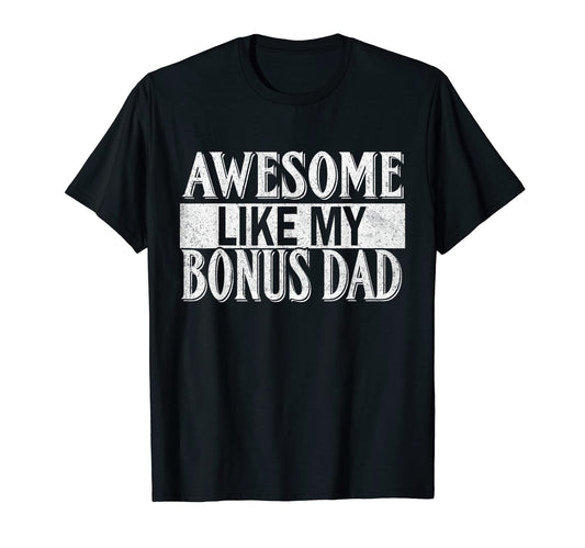 Awesome Like My Bonus Dad Fathers T-Shirt - Custom Art Print for Adults - T-Shirt, Sweatshirt, Hoodie