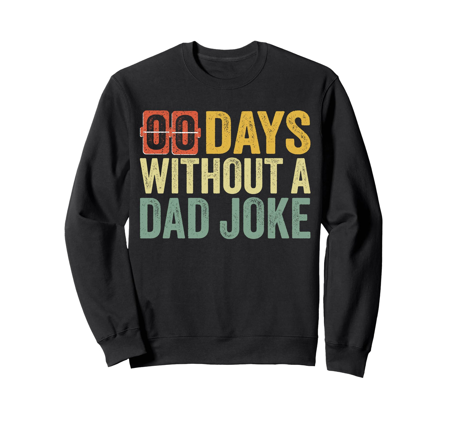 00 Zero Days Without Dad Joke Sweatshirt - Streetwear Style Men Women - T-Shirt, Sweatshirt, Hoodie