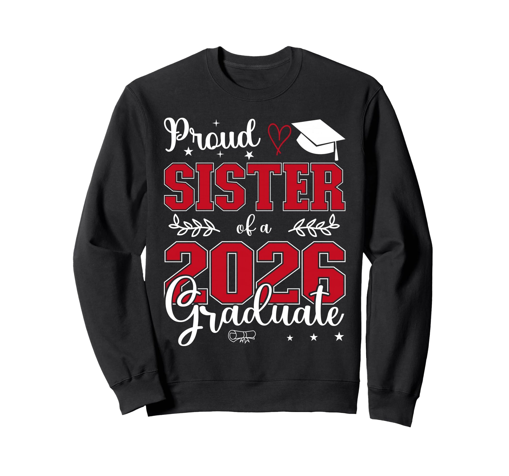 Proud Sister Class 2026 Graduate Sweatshirt - Fun Novelty Design Unisex - T-Shirt, Sweatshirt, Hoodie