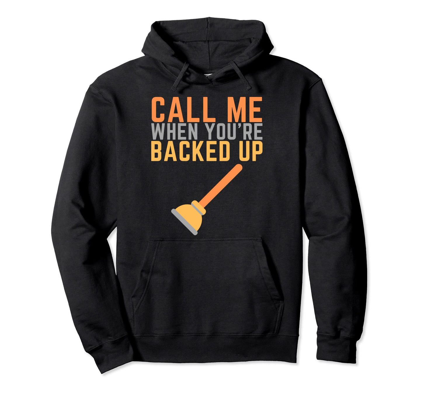 Funny Plumber Backed Up Call Me Hoodie - Custom Art Print for Adults - T-Shirt, Sweatshirt, Hoodie
