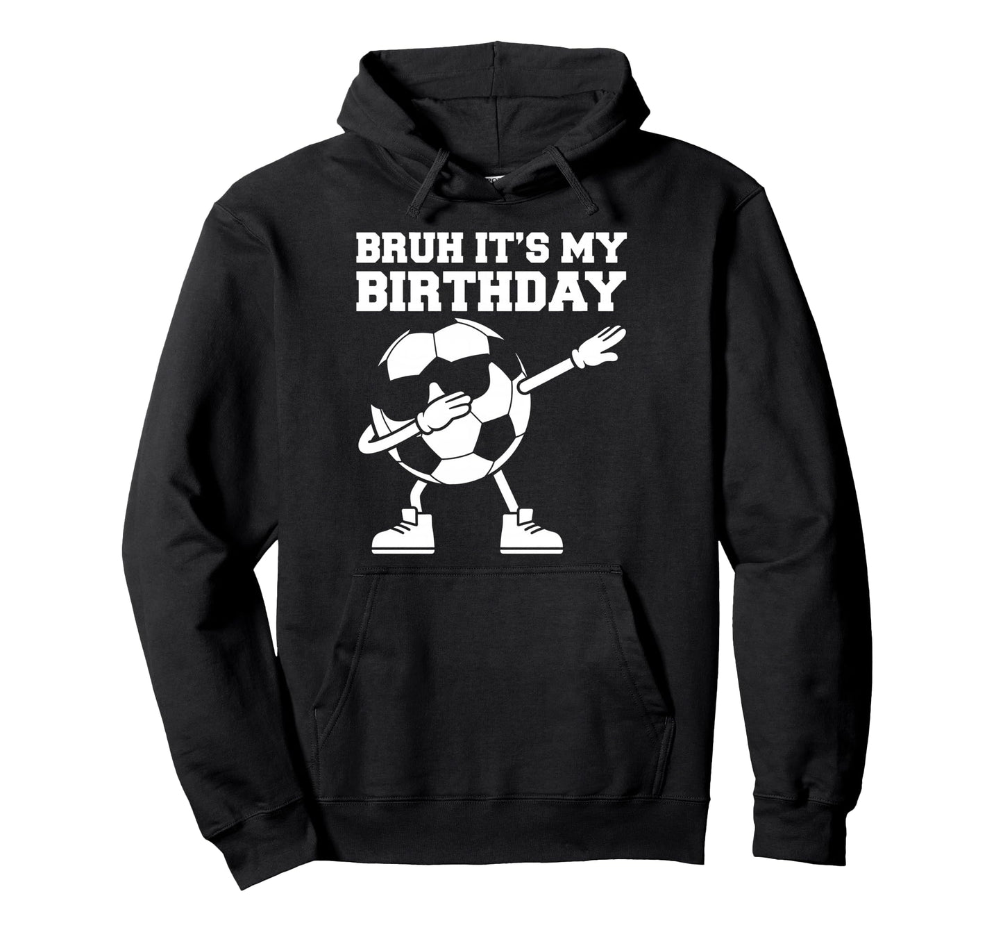 Bruh Its My Birthday Soccer Ball Dab Hoodie - Streetwear Style Unisex - T-Shirt, Sweatshirt, Hoodie