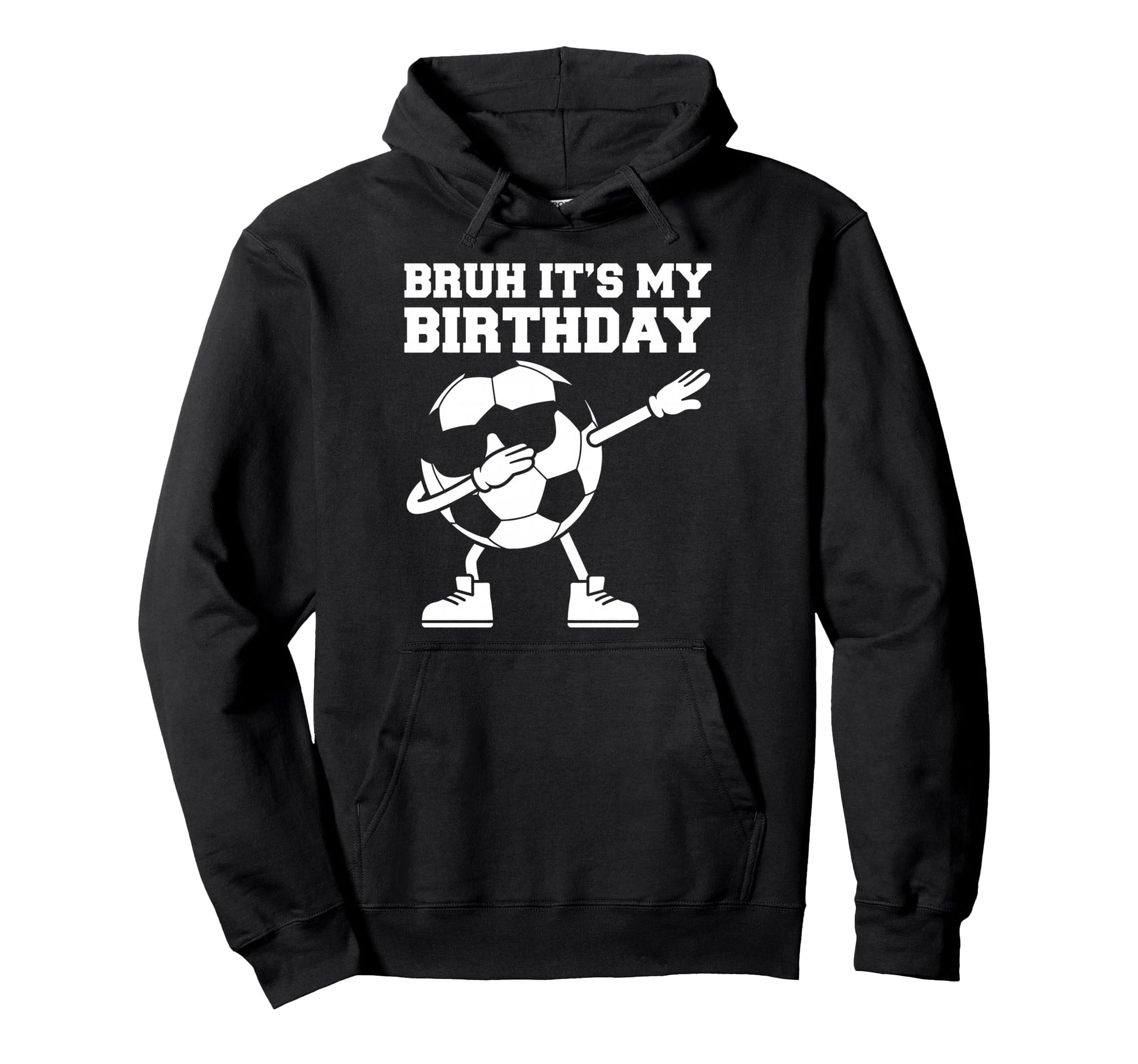Bruh Its My Birthday Soccer Ball Dab Hoodie - Streetwear Style Unisex - T-Shirt, Sweatshirt, Hoodie