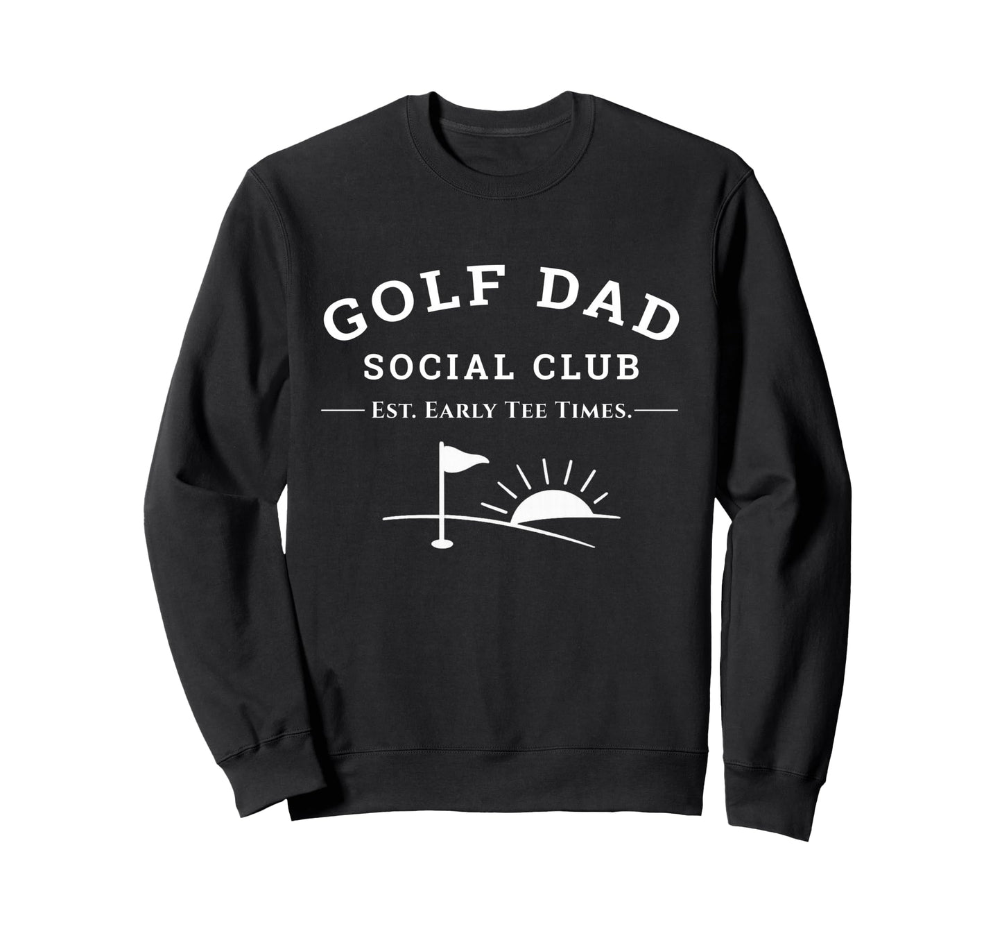 Golf Dad Social Club Fathers Day Sweatshirt - Fun Novelty Design Men Women - T-Shirt, Sweatshirt, Hoodie